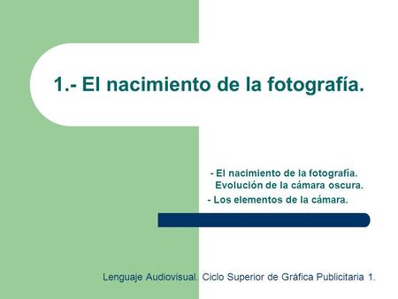 1.- El nacimiento de la fotografía.