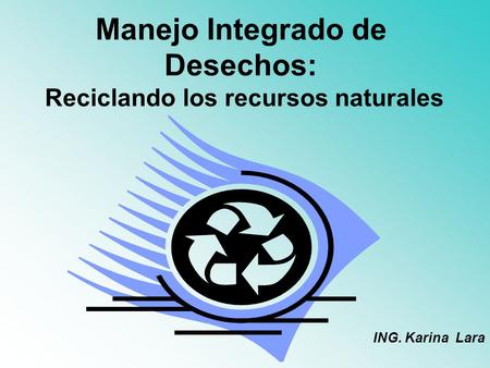 Manejo Integrado de Desechos: Reciclando los recursos naturales