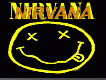  Nirvana fue un grupo estadounidense de grunge, procedente de Aberdeen, Washington. Con el éxito del sencillo Smells Like Teen Spirit, del álbum Nevermind,