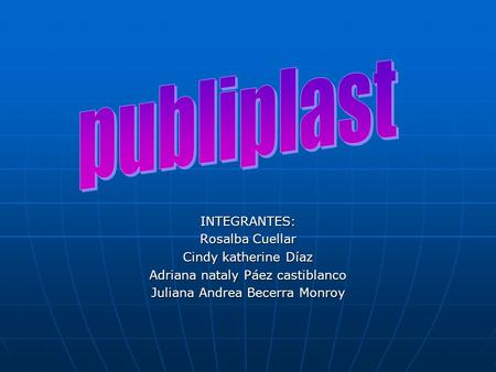 INTEGRANTES: Rosalba Cuellar Cindy katherine Díaz Adriana nataly Páez castiblanco Juliana Andrea Becerra Monroy.