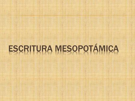 Mesopotamia era llamada “País entre ríos” Comprende el actual Irak, Irán y zonas de Siria. A la llegada de los sumerios ya era habitada por los semitas.