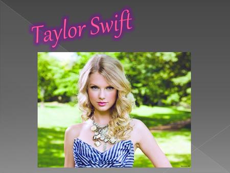  Su nombre completo es Taylor Alison Swift, Es cantante, actriz y compositora estadunidense, tiene 22 años; nació el 13 de diciembre de 1989.  Su mayor.