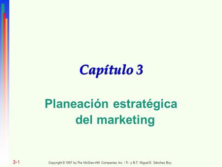 Capítulo 3 Planeación estratégica del marketing 3-1 Copyright © 1997 by The McGraw-Hill Companies, Inc. / Tr. y R.T. Miguel E. Sánchez Boy.