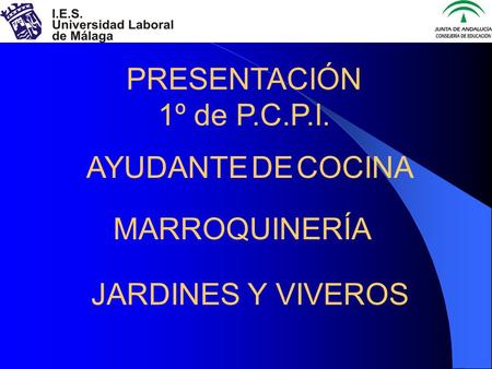 PRESENTACIÓN 1º de P.C.P.I. AYUDANTE DE COCINA MARROQUINERÍA JARDINES Y VIVEROS.