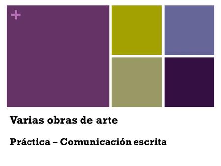 + Varias obras de arte Práctica – Comunicación escrita.
