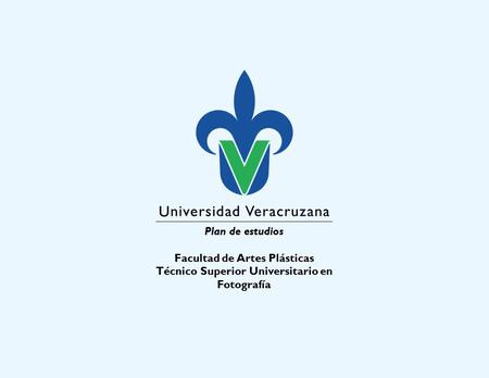 Plan de estudios Facultad de Artes Plásticas Técnico Superior Universitario en Fotografía.