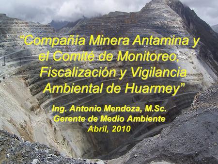 Ing. Antonio Mendoza, M.Sc. Gerente de Medio Ambiente Abril, 2010