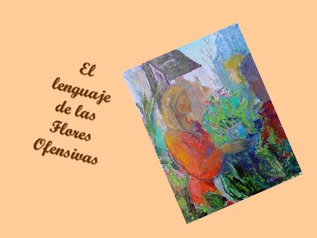 E l l e n g u a j e d e l a s F l o r e s O f e n s i v a s.