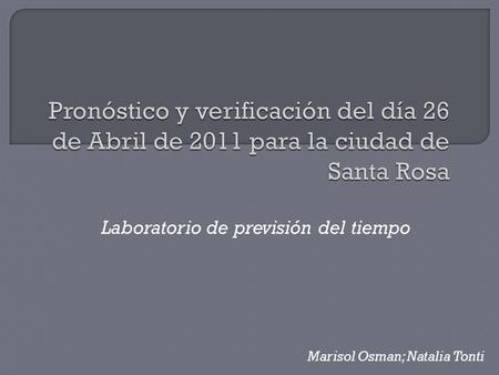 Laboratorio de previsión del tiempo Marisol Osman; Natalia Tonti.