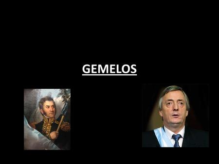 GEMELOS. GENERAL D JOSÉ DE SAN MARTIN y Néstor Kirchner: SON GEMELOS DE PISCIS Ambos nacieron un 25 de febrero.