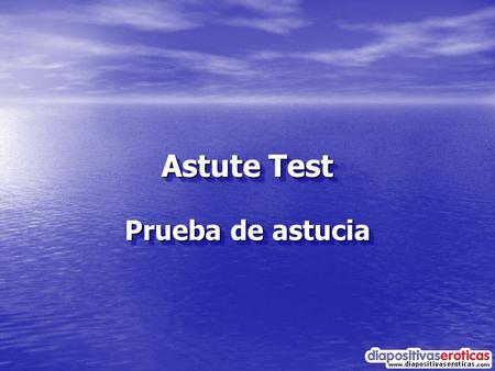 Astute Test Prueba de astucia. Let’s see how sharp you are. Just look at the pictures and answer the simple questions. The answers are at the end. Vamos.