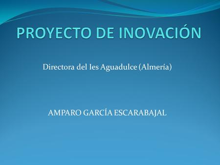 Directora del Ies Aguadulce (Almería) AMPARO GARCÍA ESCARABAJAL