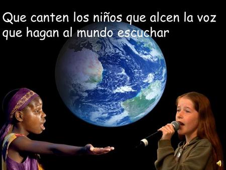 Que canten los niños que alcen la voz que hagan al mundo escuchar
