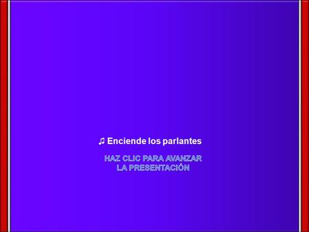 HAZ CLIC PARA AVANZAR LA PRESENTACIÓN