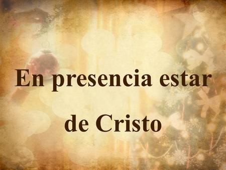 En presencia estar de Cristo