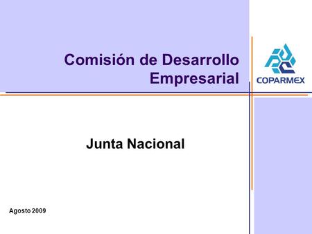 Febrero 2009 Comisión de Desarrollo Empresarial Junta Nacional Agosto 2009.