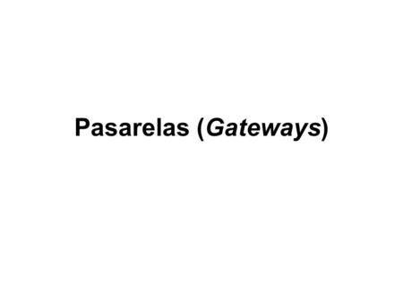 Pasarelas (Gateways).