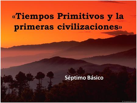 «Tiempos Primitivos y la primeras civilizaciones»