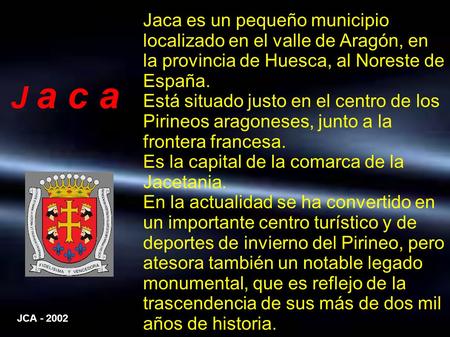 Es la capital de la comarca de la Jacetania.