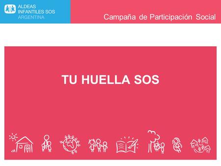 Campaña de Participación Social TU HUELLA SOS. Temática: Educación Con motivo del comienzo de clases creamos una campaña de participación social, denominada.