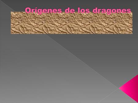 Algunos mitógrafos cuentan que los dragones son percibidos a través de ciertos tótems de antiguas tribus Chinas. Varios de éstos presumen que el dragón.