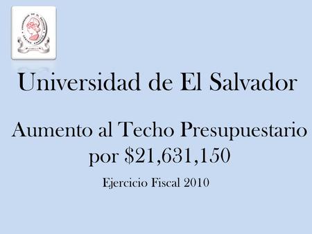 Aumento al Techo Presupuestario por $21,631,150 Universidad de El Salvador Ejercicio Fiscal 2010.