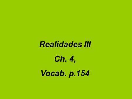 Realidades III Ch. 4, Vocab. p.154. Actividades Charlar.