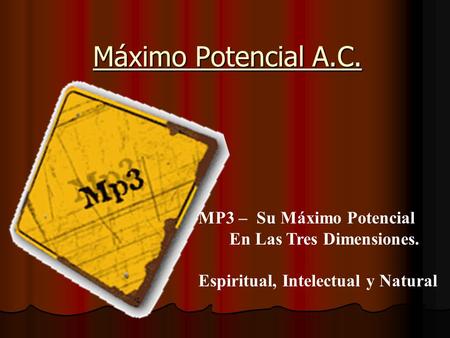 Máximo Potencial A.C. MP3 – Su Máximo Potencial En Las Tres Dimensiones. Espiritual, Intelectual y Natural.