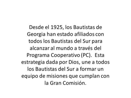 Desde el 1925, los Bautistas de Georgia han estado afiliados con todos los Bautistas del Sur para alcanzar al mundo a través del Programa Cooperativo (PC).
