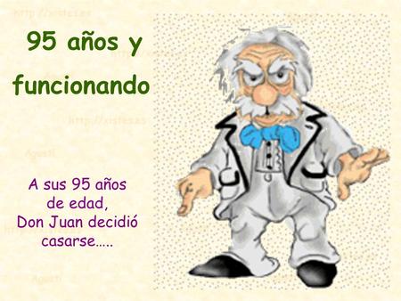 A sus 95 años de edad, Don Juan decidió casarse….. 95 años y funcionando.