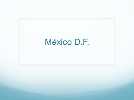 México D.F.. Población México D.F. es la tercera ciudad más grande en el mundo.