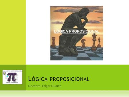 Lógica proposicional Docente: Edgar Duarte.