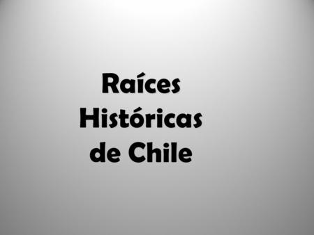 Raíces Históricas de Chile