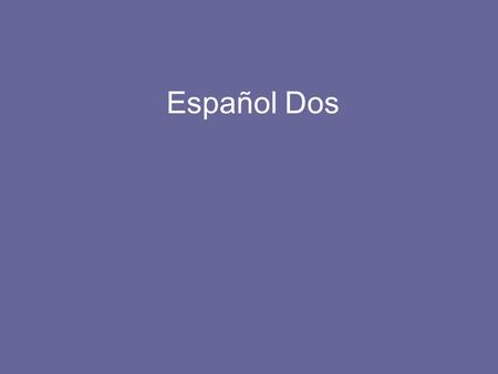 Español Dos. La fecha: Hoy es martes catorce de abril de dos mil quince.