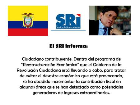 El SRI informa: Ciudadano contribuyente: Dentro del programa de “Reestructuración Económica que el Gobierno de la Revolución Ciudadana está llevando a.