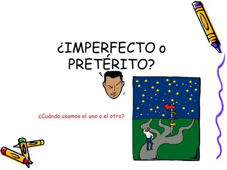 ¿IMPERFECTO o PRETÉRITO?