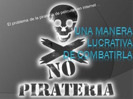 El problema de la piratería de películas en internet...