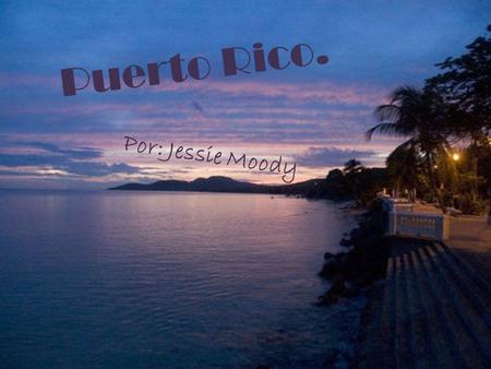 Puerto Rico. Por: Jessie Moody.