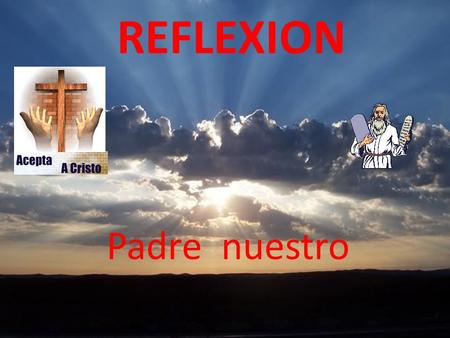 REFLEXION Padre nuestro.