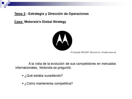 A la vista de la evolución de sus competidores en mercados internacionales, Motorota se preguntó:  ¿Qué estaba sucediendo?  ¿Cómo mantenerse competitiva?