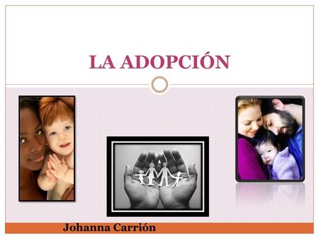 LA ADOPCIÓN Johanna Carrión.