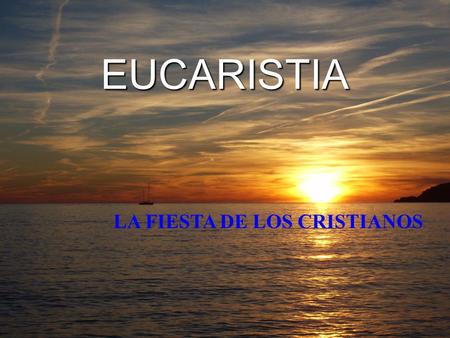 EUCARISTIA LA FIESTA DE LOS CRISTIANOS.