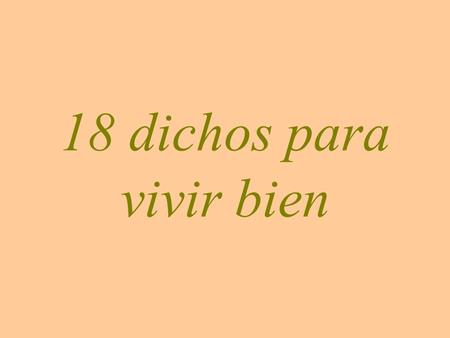 18 dichos para vivir bien.