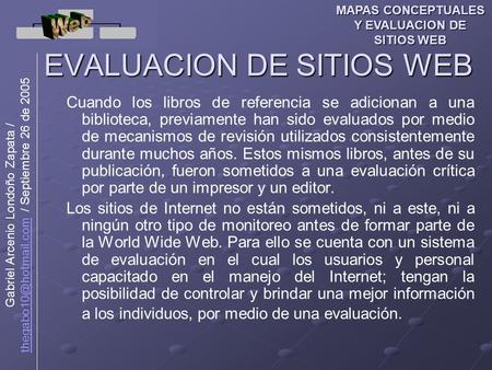 MAPAS CONCEPTUALES Y EVALUACION DE SITIOS WEB EVALUACION DE SITIOS WEB Cuando los libros de referencia se adicionan a una biblioteca, previamente han sido.