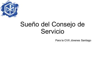 Sueño del Consejo de Servicio Para la CVX Jóvenes Santiago.
