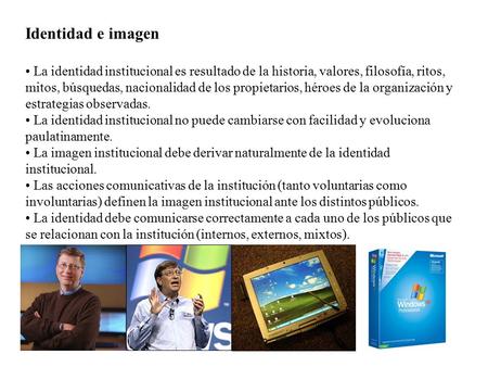 Identidad e imagen La identidad institucional es resultado de la historia, valores, filosofía, ritos, mitos, búsquedas, nacionalidad de los propietarios,