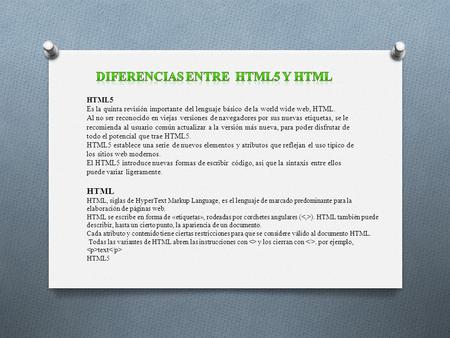 HTML5 Es la quinta revisión importante del lenguaje básico de la world wide web, HTML. Al no ser reconocido en viejas versiones de navegadores por sus.