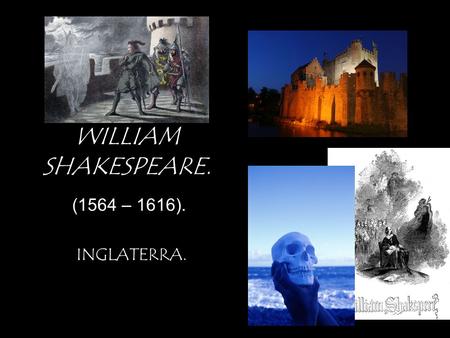 WILLIAM SHAKESPEARE. (1564 – 1616). INGLATERRA..