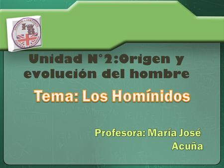 Unidad N°2:Origen y evolución del hombre