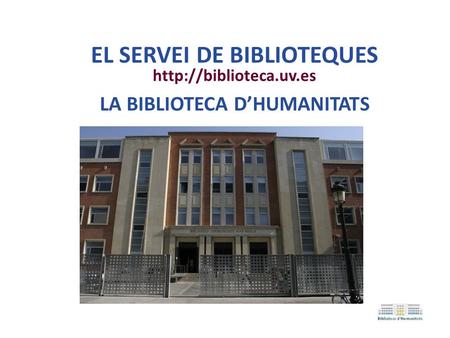 EL SERVEI DE BIBLIOTEQUES  LA BIBLIOTECA D’HUMANITATS.